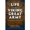 Life in the Viking Great Army Raiders, Traders, and Settlers (Hardback)