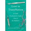 Lost in Trans Nation: A Child Psychiatrist's Guide Out of the Madness