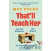 That'll Teach Her - Maz Evans