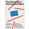 The Canceling of the American Mind: Cancel Culture Undermines Trust, Destroys Institutions, and Threatens Us All--But There Is a Solution