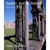 Gothic Art in Ireland 1169-1550 (Colum Hourihane)(Pevná)