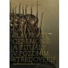 Slavnosti, ceremonie a rituály pozdního středověku - Martin Nodl, František Šmahel