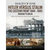 Hitler versus Stalin: The Eastern Front 1944-1945: Warsaw to Berlin