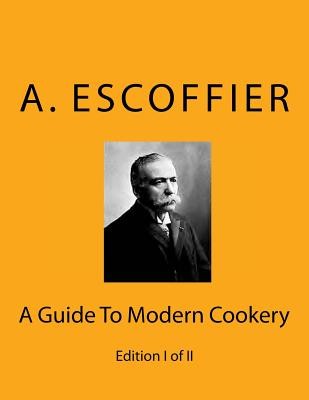 Escoffier : A Guide to Modern Cookery: Edition I of II Escoffier Auguste Paperback