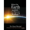 What On Earth Is About To Happen For Heaven's Sake (Kent E Hovind)(Pevná)
