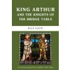 King Arthur and the Knights of the Bridge Table