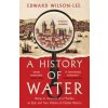 A History of Water - Edward Wilson-Lee, William Collins