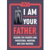 Star Wars I Am Your Father: Lessons for Parents, Protectors, and Mentors (Zehr,Dan,Richau,Amy)(Pevná)