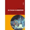 Od Stalina ke Gorbačovovi - Mezinárodní postavení a politika komunistické supervelmoci 1945-1991 - Bohuslav Litera
