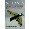 X-Planes: German Luftwaffe Prototypes 1930-1945 (Manfred Griehl)()