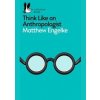 Think Like an Anthropologist - Matthew Engelke, Pelican
