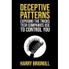 Deceptive Patterns: Exposing the Tricks Tech Companies Use to Control You (Harry Brignull)(Brožovaná)