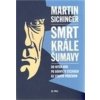 Smrt krále Šumavy - Sichinger Martin