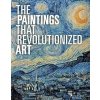 The Paintings That Revolutionized Art - Claudia Stauble, Julie Kiefer