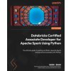 Databricks Certified Associate Developer for Apache Spark Using Python (Saba Shah,Rod Waltermann)(Brožovaná)