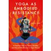 Yoga as Embodied Resistance