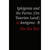 Iphigenia and the Furies (on Taurian Land) & Antigone (Ka Kei Ho)