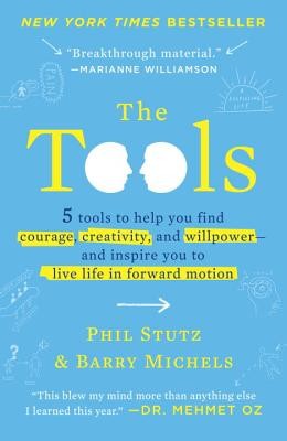 The Tools: 5 Tools to Help You Find Courage, Creativity, and Willpower--And Inspire You to Live Life in Forward Motion Stutz PhilPaperback