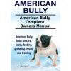 American Bully. American Bully Complete Owners Manual. American Bully book for care, costs, feeding, grooming, health and training. (George Hoppendale,Asia Moore)(Brožovaná)