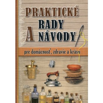 Praktické rady a návody pre domácnosť, zdravie a krásu