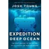 Expedition Deep Ocean: The First Descent to the Bottom of All Five of the Worlds Oceans (Young Josh)