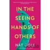 In the Seeing Hands of Others - Nat Ogle