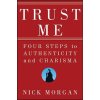 Trust Me - Four Steps to Authenticity and Charisma (Nick Morgan)(Pevná)