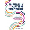 Connecting with the Autism Spectrum: How to Talk, How to Listen, and Why You Shouldn't Call It High-Functioning