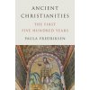 Ancient Christianities – The First Five Hundred Years