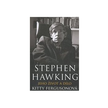 Stephen Hawking - Hledání teorie všeho - Kitty Fergusonová