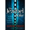 The Jezebel Yoke: Breaking Free from Bondage & Deception (Freed Sandie)