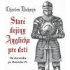 Staré dejiny Anglicka pre deti - Charles Dickens