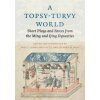 A Topsy–Turvy World – Short Plays and Farces from the Ming and Qing Dynasties