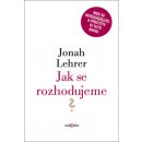 Jak se rozhodujeme - Jonah Lehrer