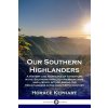 Our Southern Highlanders: A History and Narrative of Adventure in the Southern Appalachian Mountains, and a Study of Life Among the Mountaineers (Kephart Horace)