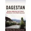 Dagestan: Russian Hegemony and Islamic Resistance in the North Caucasus (Ware Robert)