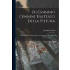 Di Cennino Cennini Trattato Della Pittura: Messo in Luce La Prima Volta Con Annotazioni Dal Cavaliere Giuseppe Tambroni ... (Brožovaná)