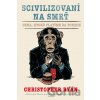 Scivilizovaní na smrť - Christopher Ryan