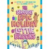 The Seriously Epic Holiday of Lottie Brooks - Katie Kirby, Penguin Random House Children's UK