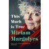 This Much is True (MIRIAM MARGOLYES)(Brožovaná)