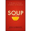 Soup: A Recipe to Create a Culture of Greatness (Jon Gordon)(Pevná)