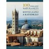100 pokladů naší planety: Kostely, kaple a katedrály - kolektiv autorů
