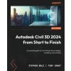 Autodesk Civil 3D 2024 from Start to Finish: A practical guide to civil infrastructure design, modeling, and analysis