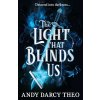 The Light That Blinds Us (Andy Darcy Theo)