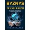 Byznys a Pasivní příjem Jak rozjedeš úspěšný byznys a vybuduješ pasivní příjem - Marko Milan