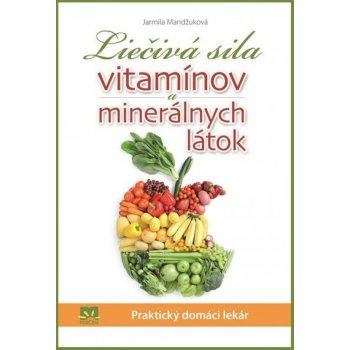 Liečivá sila vitamínov a mineránych látok - Jarmila Mandžuková