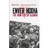 Enver Hoxha: The Iron Fist of Albania (Fevziu Blendi)