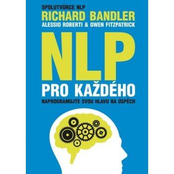 NLP pro každého - Richard Bandler, Alessio Roberti, Owen Fitzpatrick