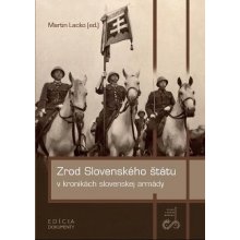 Zrod Slovenského štátu v kronikách slovenskej armády - Martin Lacko