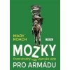 Mozky pro armádu - Pozoruhodný svět vojenské vědy - Roach Mary